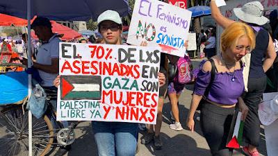 March 8, 2024, Mexico City International Womens Day, “70% of the murdered people in Gaza are women and girls. Free Palestine Now.” “Feminism is not Zionist.”