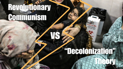  Revolutionary Communism vs “Decolonization” Theory, Short version