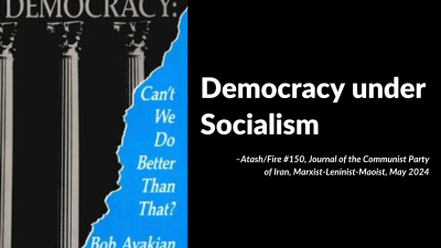 Democracy under Socialism–Atash/Fire #150, Journal of the Communist Party of Iran, Marxist-Leninist-Maoist, May 2024