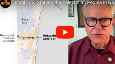 VIDEO: Israel/U.S. Starves the Palestinian People in Gaza to Death & Builds a Genocidal “Corridor”