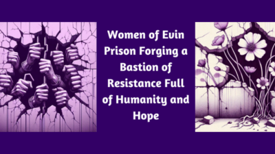 Women of Evin Prison Forging a Bastion of Resistance Full of Humanity and Hope