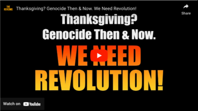 VIDEO: Thanksgiving? Genocide Then & Now. We Need Revolution!