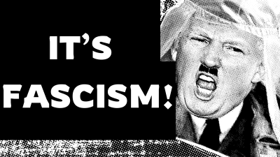 IT’S FASCISM!