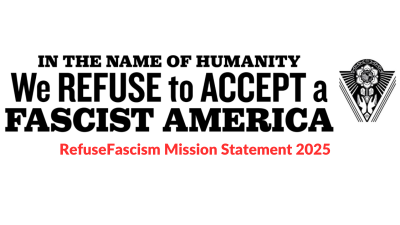 In the Name of Humanity We Refuse to Accept a Fascist America. RefuseFascism Mission Statement 2025