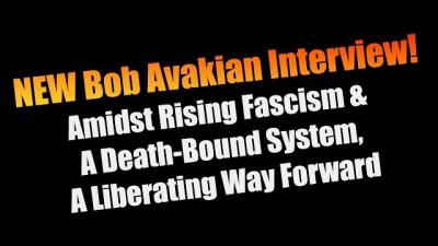 NEW Bob Avakian Interview!  Amidst Rising Fascism & A Death-Bound System, A Liberating Way Forward