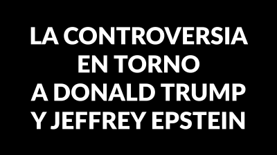 La controversia en torno a Donald Trump y Jeffrey Epstein