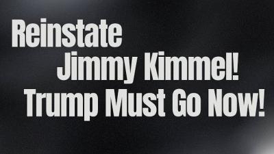 Reinstate Jimmy Kimmel! Trump Must Go Now! All Out for Nov 5 