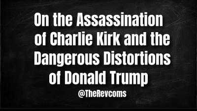 On the Assassination of Charlie Kirk and the Dangerous Distortions of Donald Trump