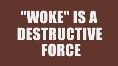 "Woke" is a Destructive Force