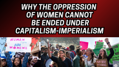 Bob Avakian: Why the oppression of women cannot be ended under capitalism-imperialism
