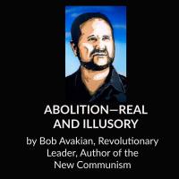 Bob Avakian - ABOLITION—REAL AND ILLUSORY
