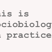 This is sociobiology in practice