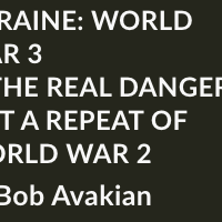UKRAINE: WORLD WAR 3 IS THE REAL DANGER, NOT A REPEAT OF WORLD WAR 2 by Bob Avakian
