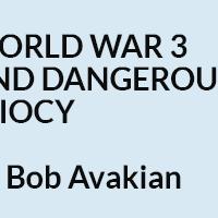 Teaser--World War 3 and Dangerous Idiocy