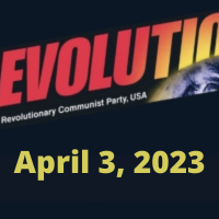 In this issue... International May 1st, 2023; No Nuclear War! It’s *This System*, Not Humanity, That Needs to Become Extinct!; Bob Avakian on Opposing “Woke” Madness and Obstructions; Waging the Struggle Against Fascist Lunacy and Woke Madness; Great Divides in Society Are Intensifying