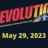 In this Issue... “Woke” Is a Destructive Force; No Nuclear War! It’s *This System*, not Humanity, That Needs to Become Extinct!; Raising $100,000 by June 21, 2023 to Put Revolution on the Map; Taking the “We Are the Revcoms” Proclamation Out into the World; The Bitter Lessons of COINTELPRO Need to Be Taken to Heart NOW; The Courageous Uprising in Iran