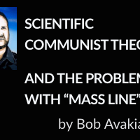 SCIENTIFIC COMMUNIST THEORY AND THE PROBLEM WITH “MASS LINE” by Bob Avakian