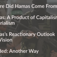 Where Did Hamas Come From?  Hamas: A Product of Capitalism-Imperialism   Hamas’s Reactionary Outlook and Vision  Needed: Another Way