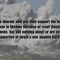 To those liberals who say they support the American proxy war in Ukraine because of (real) Russian war crimes, but say nothing about or are even supportive of Israel’s war against Gaza...