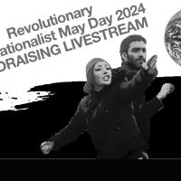 Revolutionary Internationalist May Day 2024 FUNDRAISING LIVESTREAM