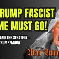 The Trump Fascist Regime Must Go! The Need—And the Strategy—to Defeat Trump/MAGA Fascism
