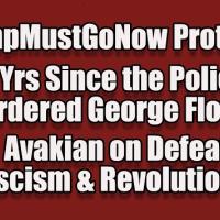 #TrumpMustGoNow Protests | 5 Yrs Since George Floyd | Bob Avakian On Defeating Fascism & Revolution