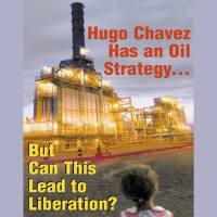 Hugo Chavez Has an Oil Strategy... But Can This Lead to Liberation?