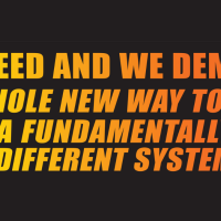 We Need and We Demand a Whole New Way to Live, a Fundamentally Different System
